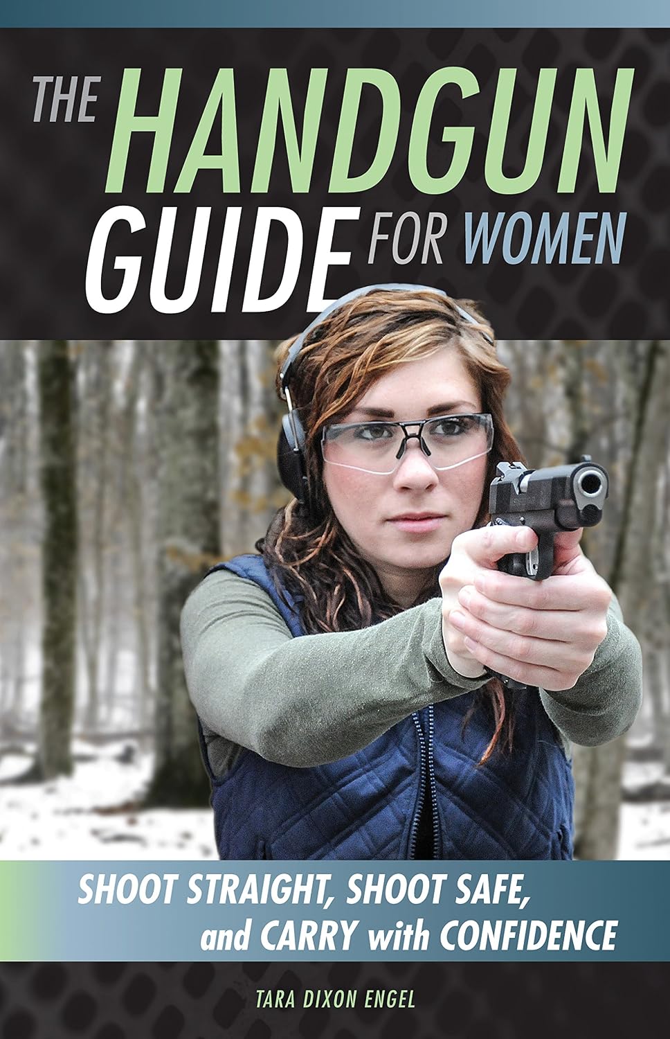 Handgun Guide for Women: Shoot Straight, Shoot Safe, and Carry with Confidence