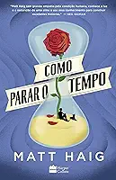 Como parar o tempo | Do mesmo autor de A Biblioteca da Meia-Noite
