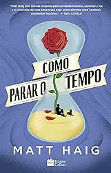 Como parar o tempo | Do mesmo autor de A Biblioteca da Meia-Noite