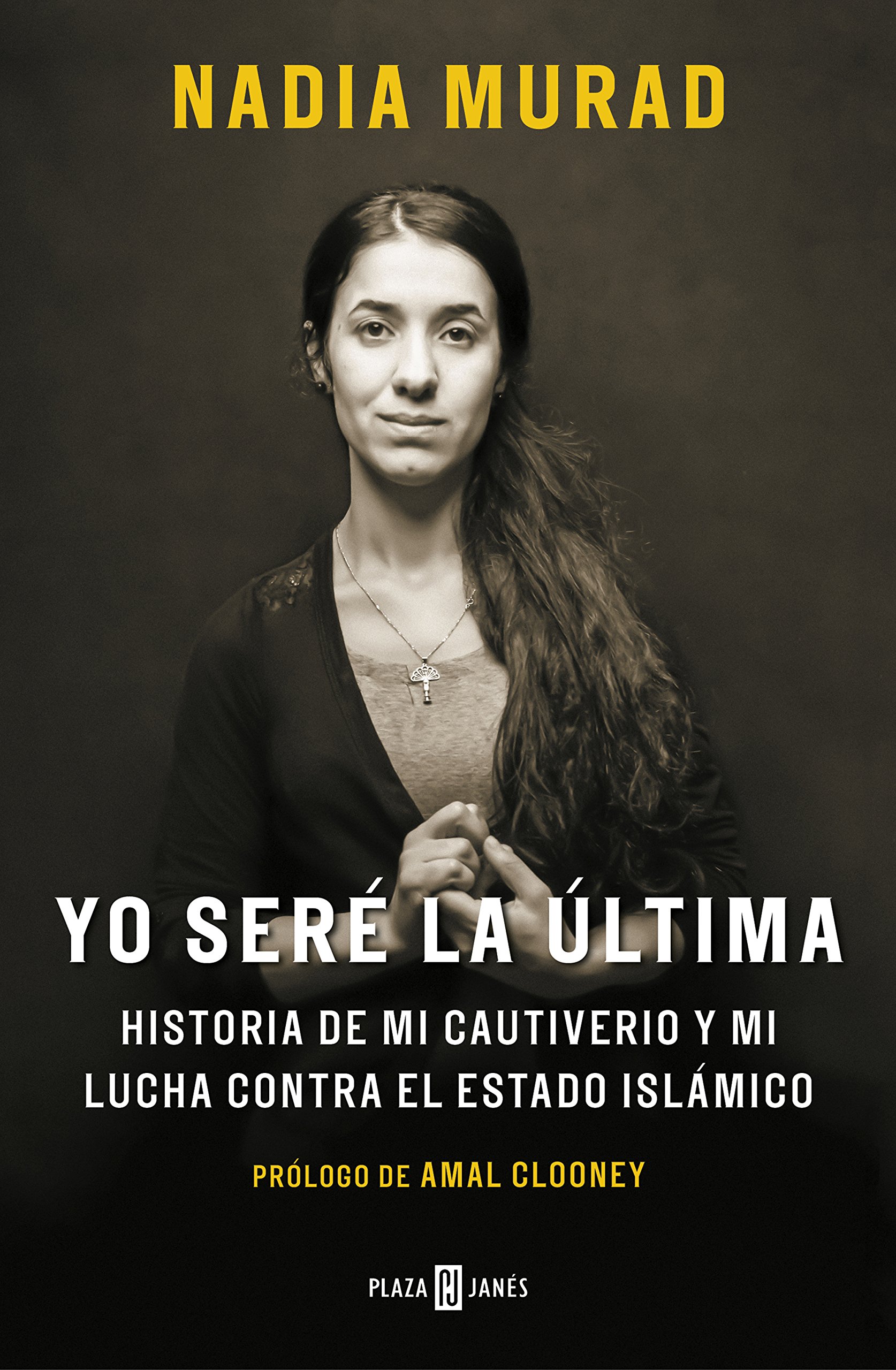 Yo Seré La Última: Historia de Mi Cautiverio Y Mi Lucha Contra El Estado Islámico/ The Last Girl: My Story of Captivity, and My Fight Against the ... Contra El Estado Islámico (Obras diversas)