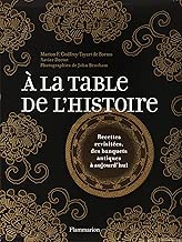 Download A la table de l'histoire : Recettes revisitées, des banquets antiques à aujourd'hui PDF