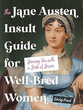 The Jane Austen Insult Guide for Well-Bred Women: Serving Tea with a Side of Scorn-Wow! eBook