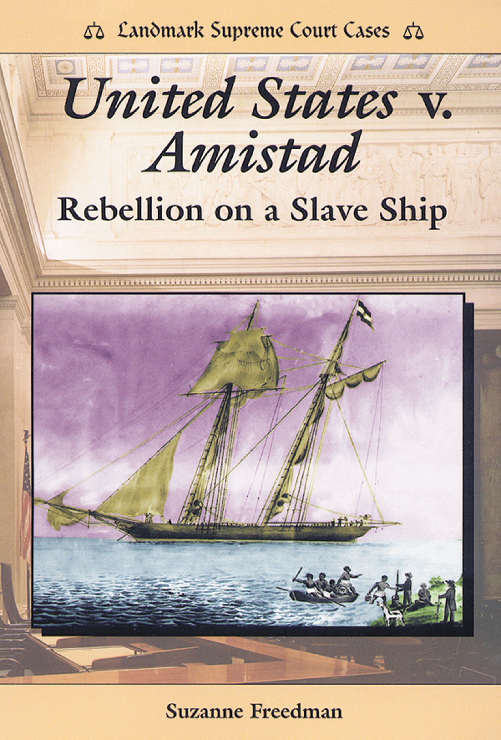 United States V. Amistad: Rebellion on a Slave Ship (Landmark Supreme Court Cases)