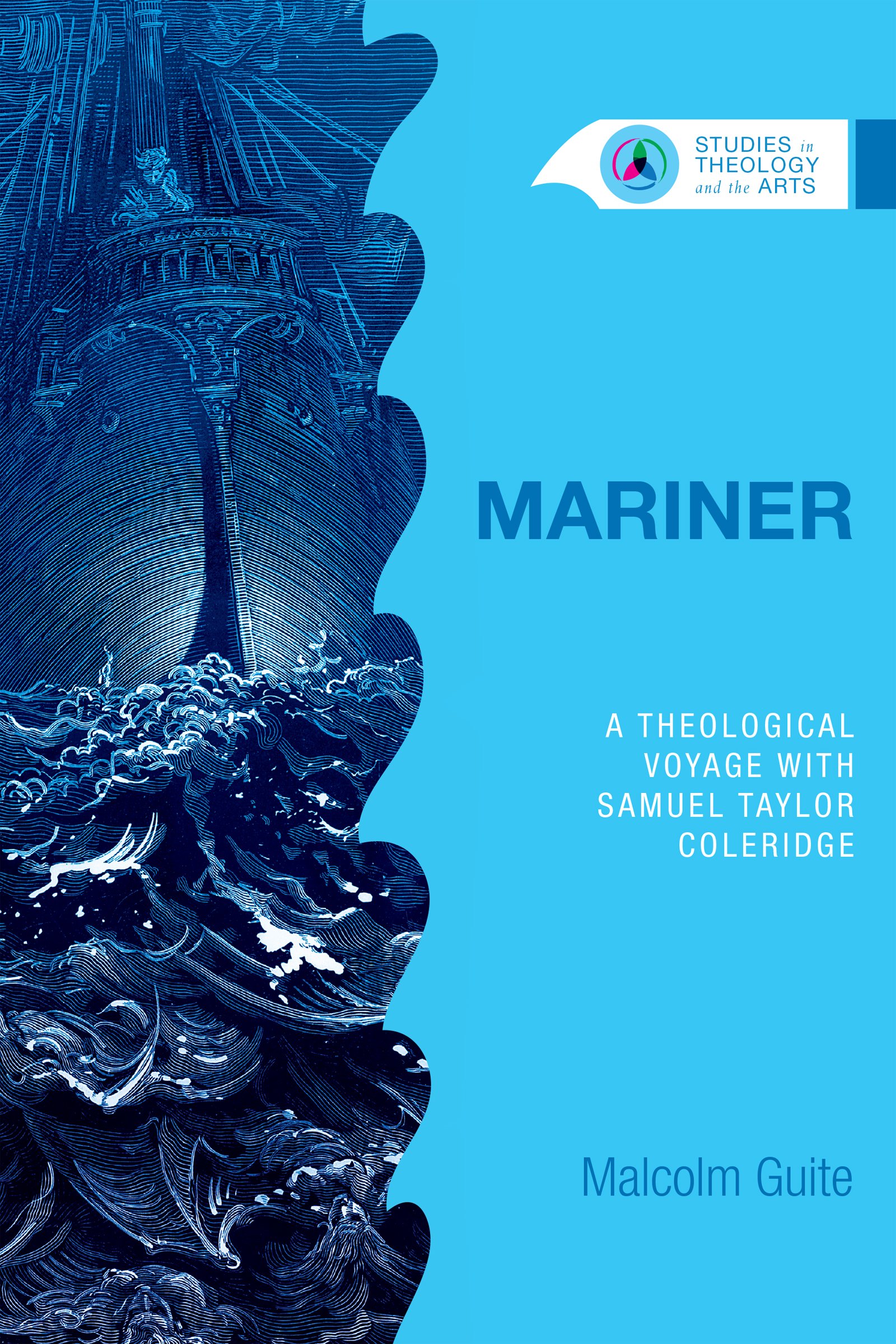 Mariner: A Theological Voyage with Samuel Taylor Coleridge (Studies in Theology and the Arts Series)