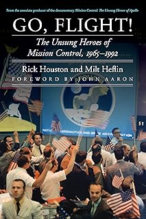 Go, Flight!: The Unsung Heroes of Mission Control, 1965–1992 (Outward Odyssey: A People's History of Spaceflight)