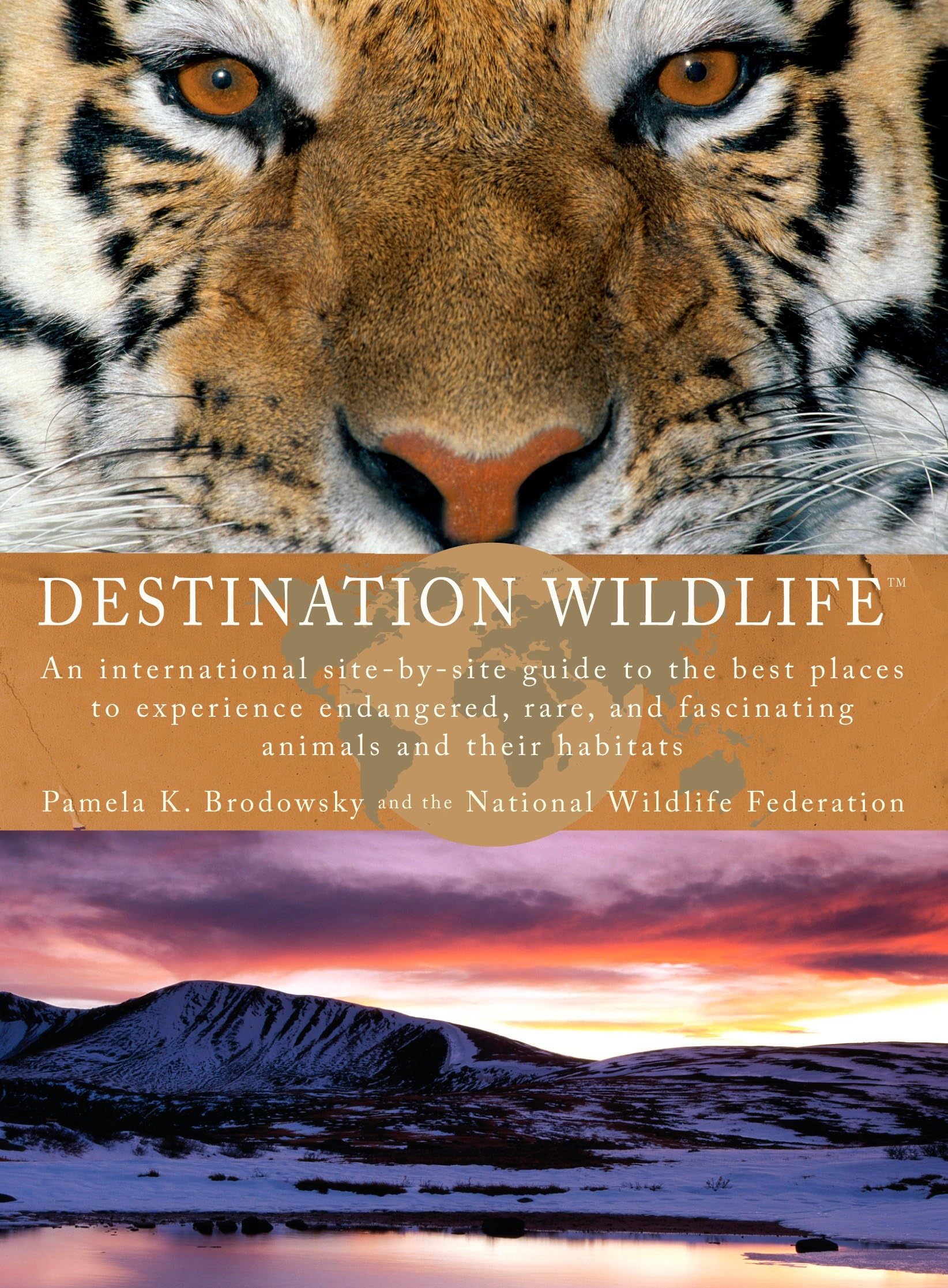 Destination Wildlife: An International Site-by-Site Guide to the Best Places to Experience Endangered,Rare, and Fascinating Animals and Their Habitats