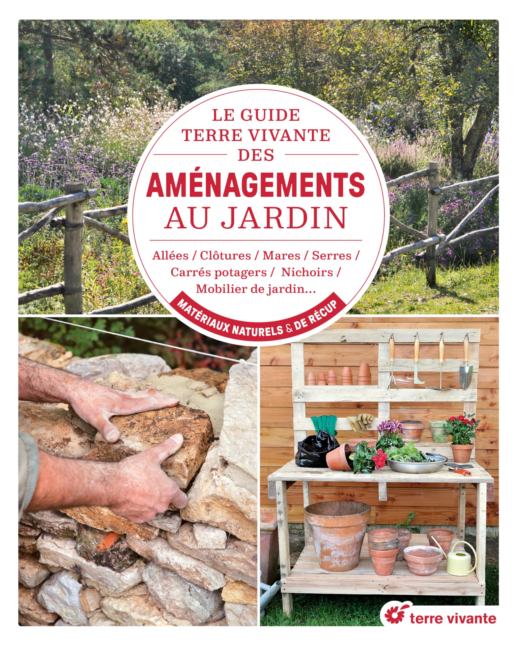 Le guide Terre vivante des aménagements au jardin: Allées, clôtures, es, serres, carrés potagers, nichoirs, mobilier de jardin… en matériaux naturels & de récup’