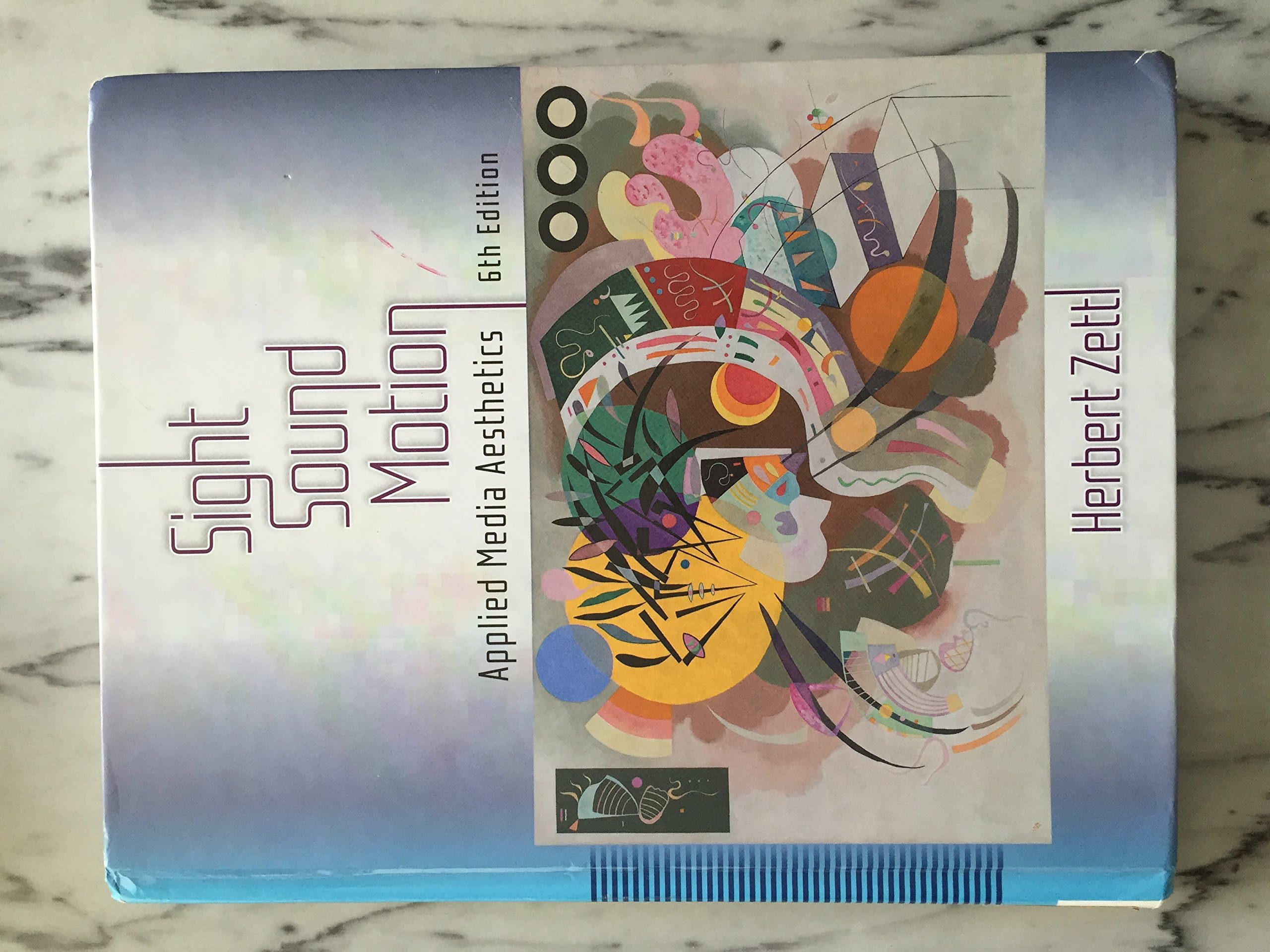 Sight, Sound, Motion: Applied Media Aesthetics (Wadsworth Series in Broadcast and Production) 6th Edition