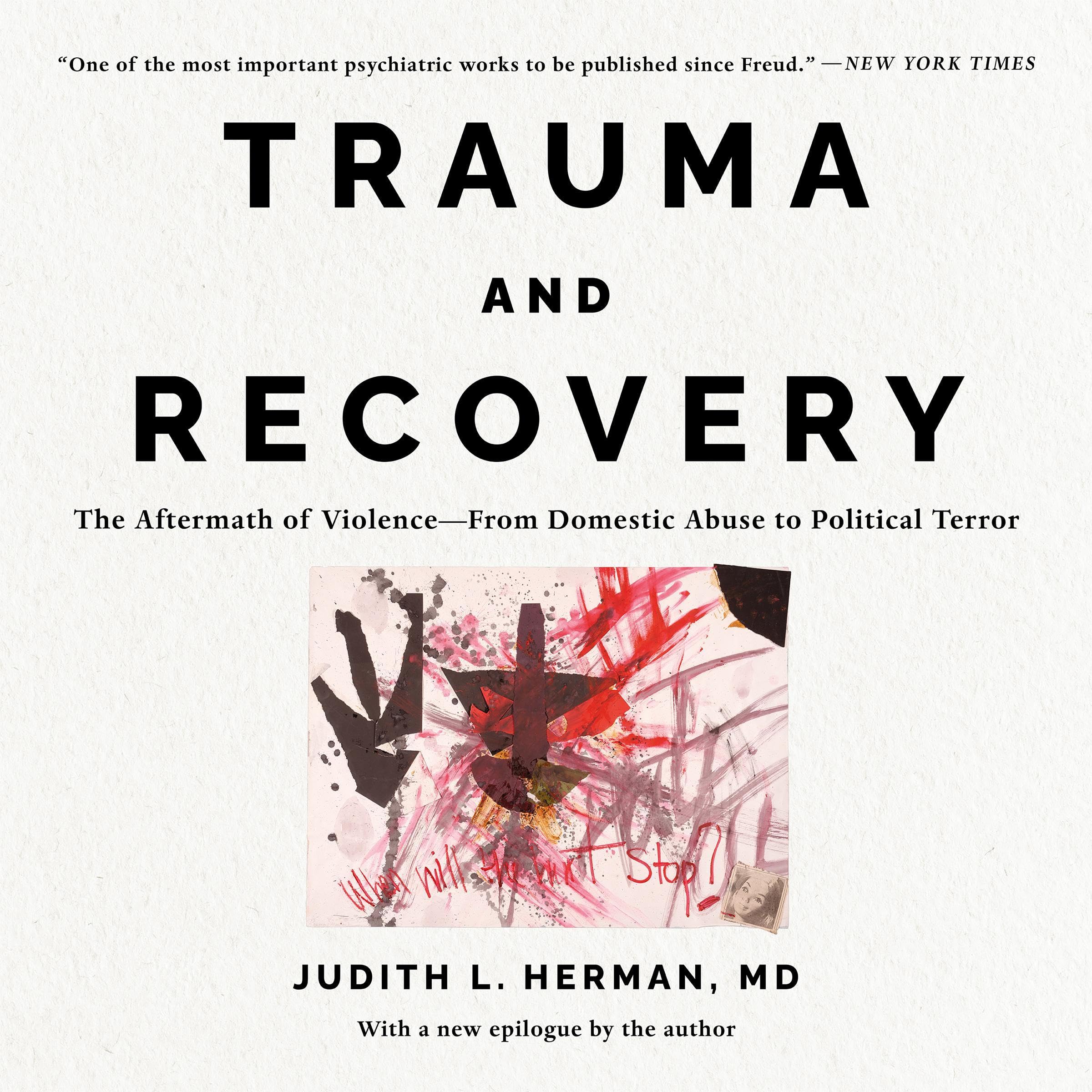 Trauma and Recovery: The Aftermath of Violence - from Domestic Abuse to Political Terror