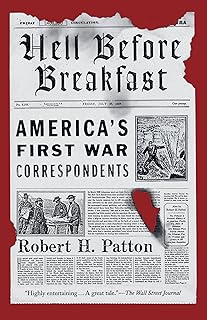 Hell Before Breakfast: America's First War Correspondents Making History and Headlines, from the Battlefields of the Civil War to the Far Reaches of the Ottoman Empire