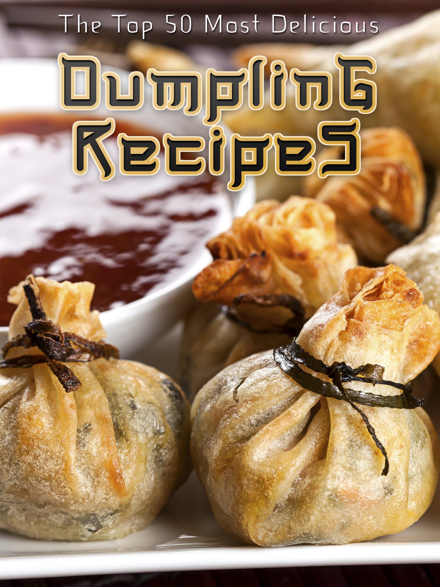 Dumplings: The Top 50 Most Delicious Dumpling Recipes (Recipe Top 50's Book 35)