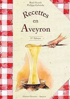 Recettes en Aveyron (cuisine aveyronnaise, aligot, truffade, farçous, estofinade,flaune, hypocras)