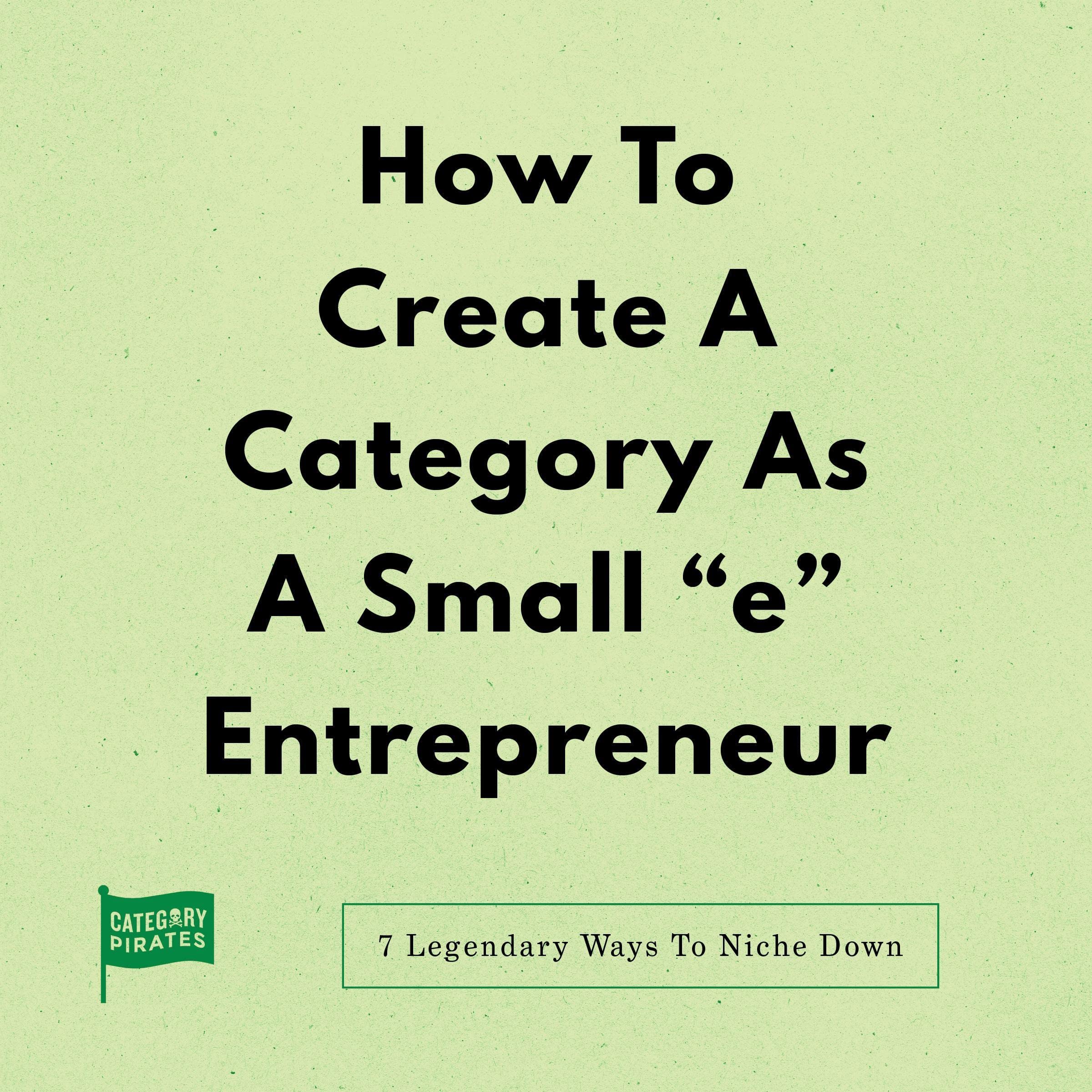 How to Create a Category as a Small “e” Entrepreneur