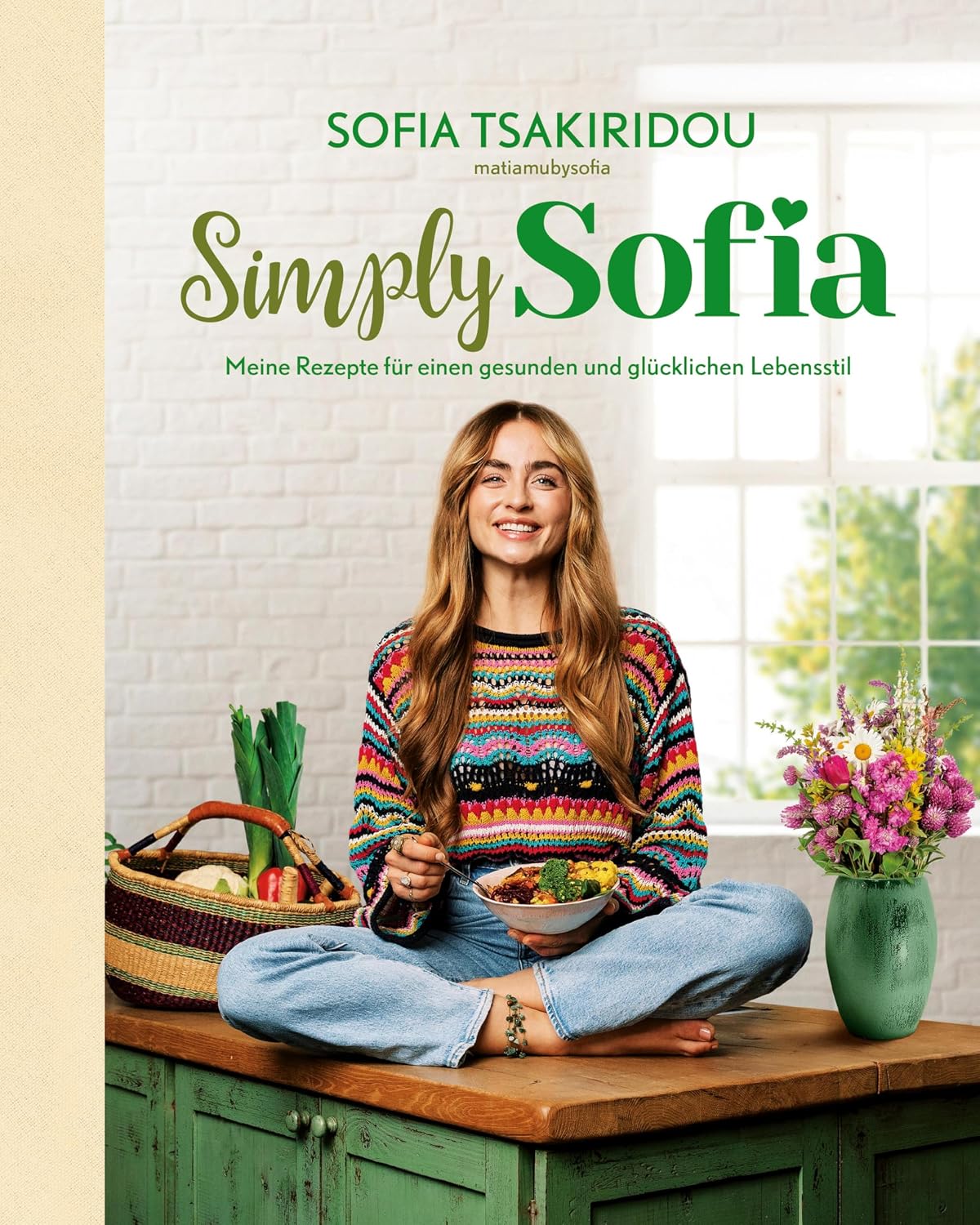 Simply Sofia: Meine Rezepte für einen gesunden und glücklichen Lebensstil (German Edition)