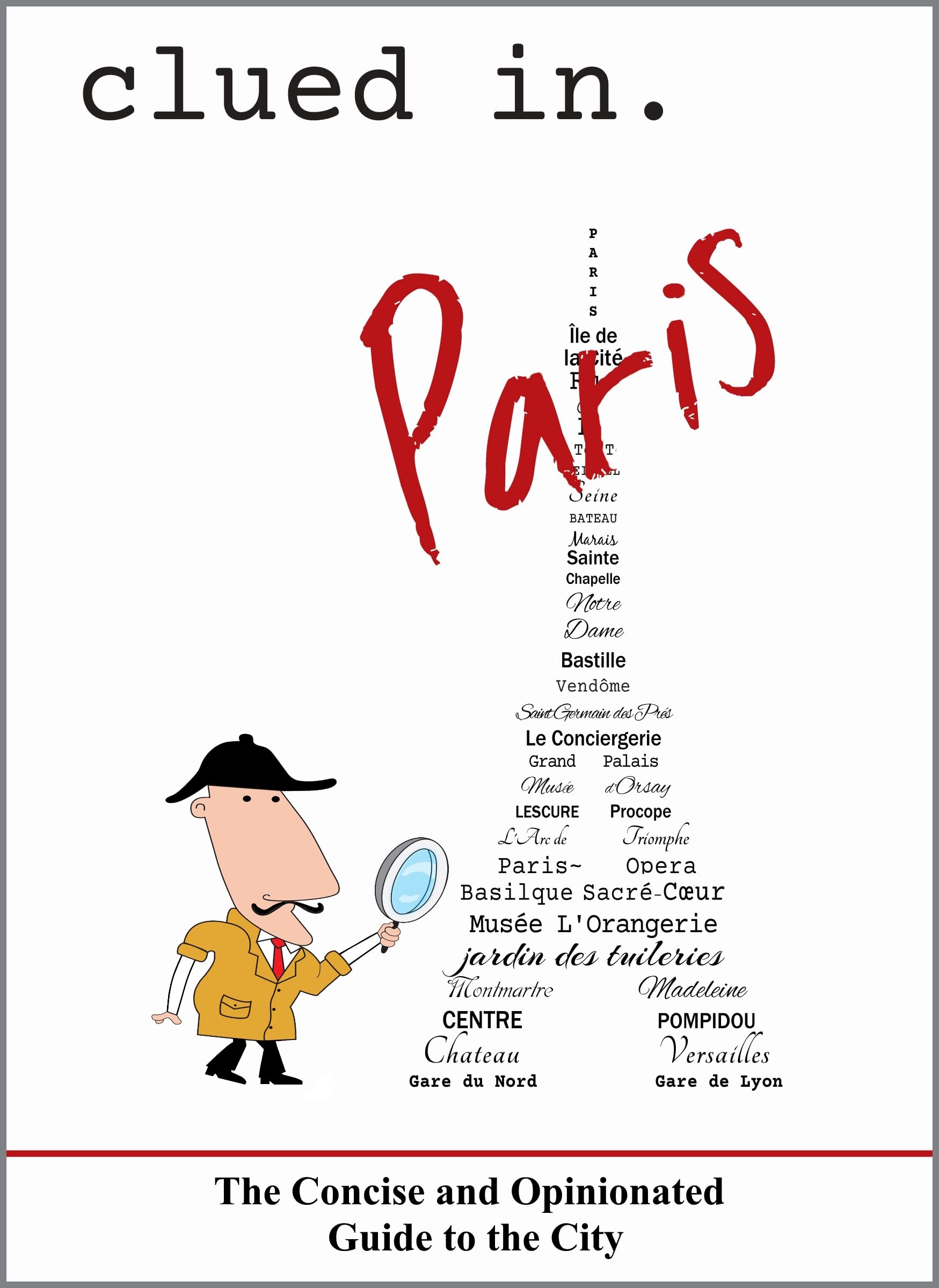 Clued In Paris: The Concise and Opinionated Guide to the City -2024 (solid travel advice)