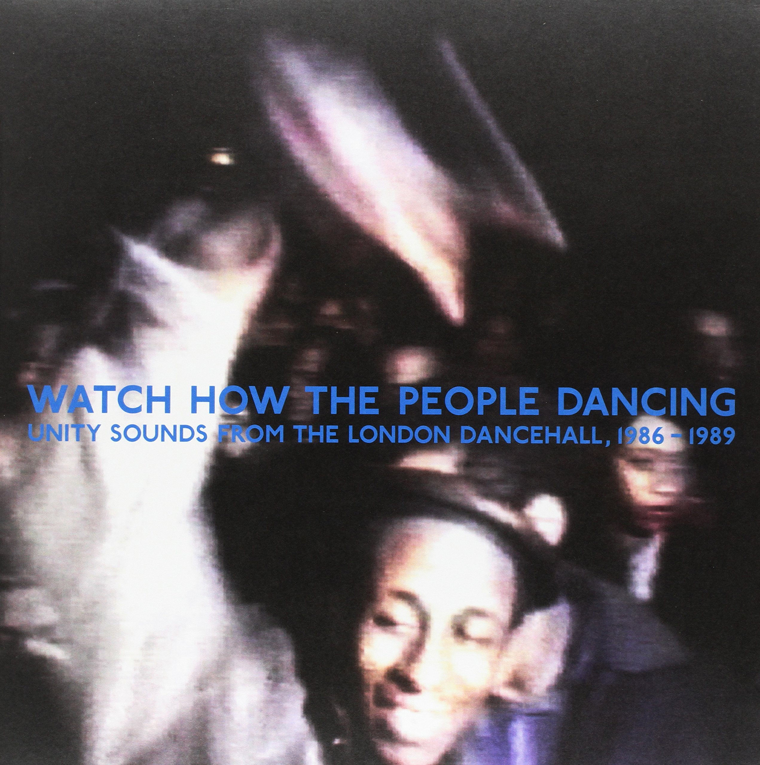 Watch How The People Dancing: Unity Sounds From The London Dancehall 1986-1989 [VINYL]