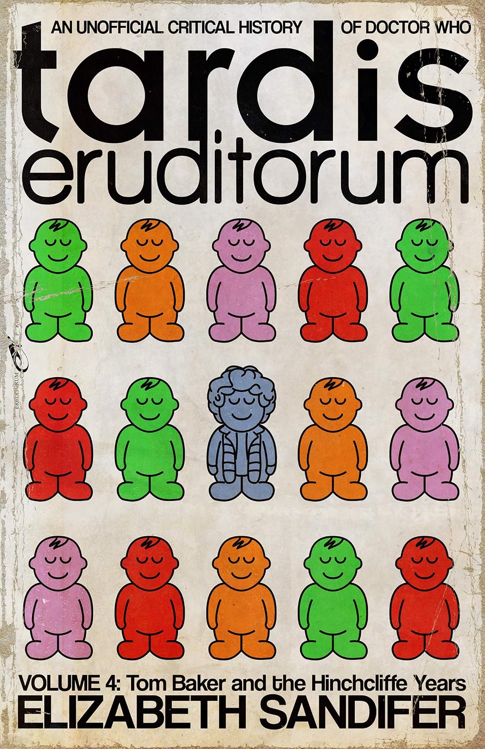 TARDIS Eruditorum: An Unofficial Critical History of Doctor Who Volume 4: Tom Baker and the Hinchcliffe Years