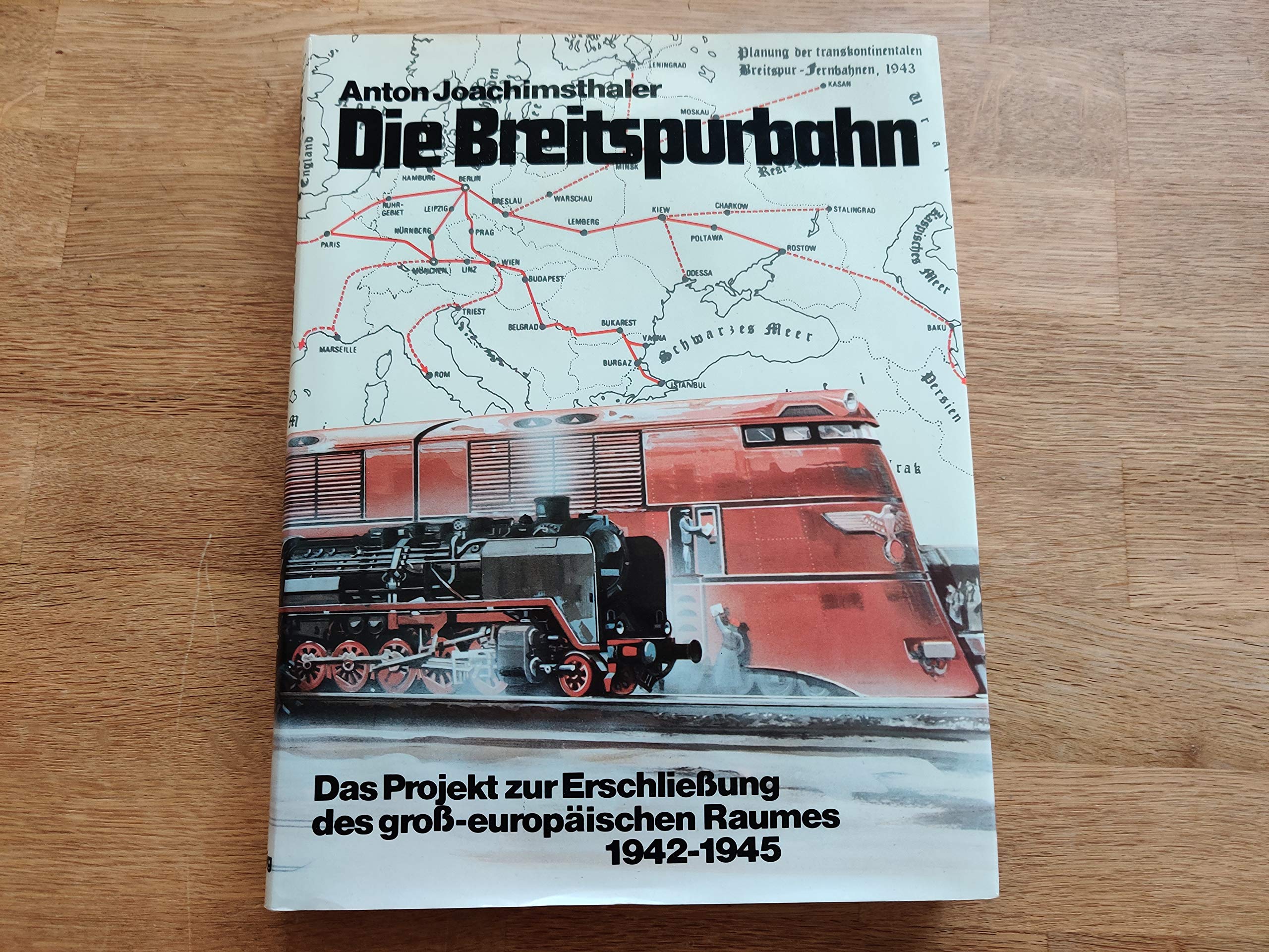 Die Breitspurbahn: Das Projekt zur Erschließung des groß-europäischen Raumes 1942-1945