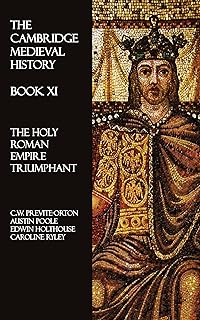 The Cambridge Medieval History - Book XI: The Holy Roman Empire Triumphant