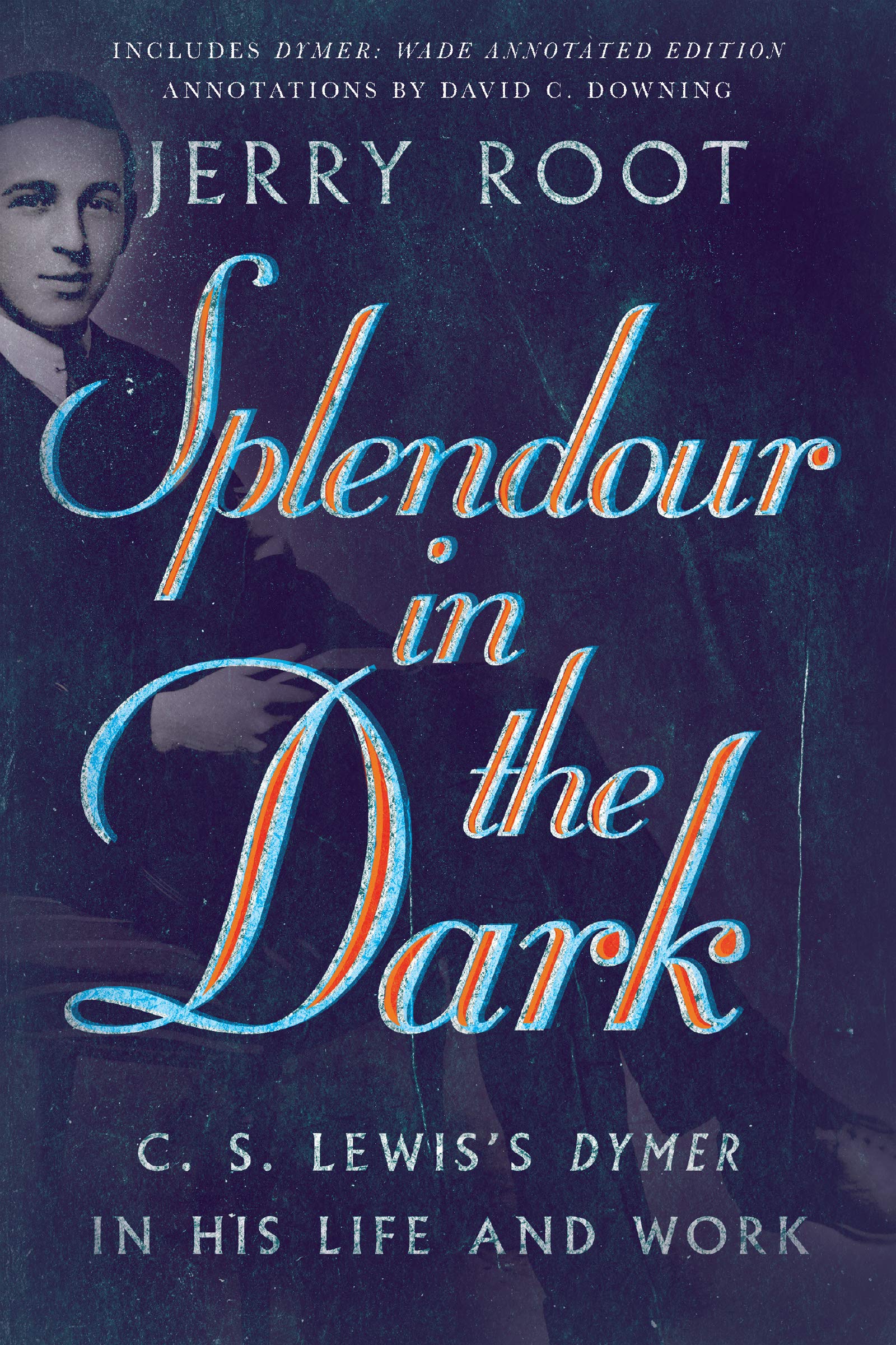 Splendour in the Dark – C. S. Lewis`s Dymer in His Life and Work (Hansen Lectureship Series)