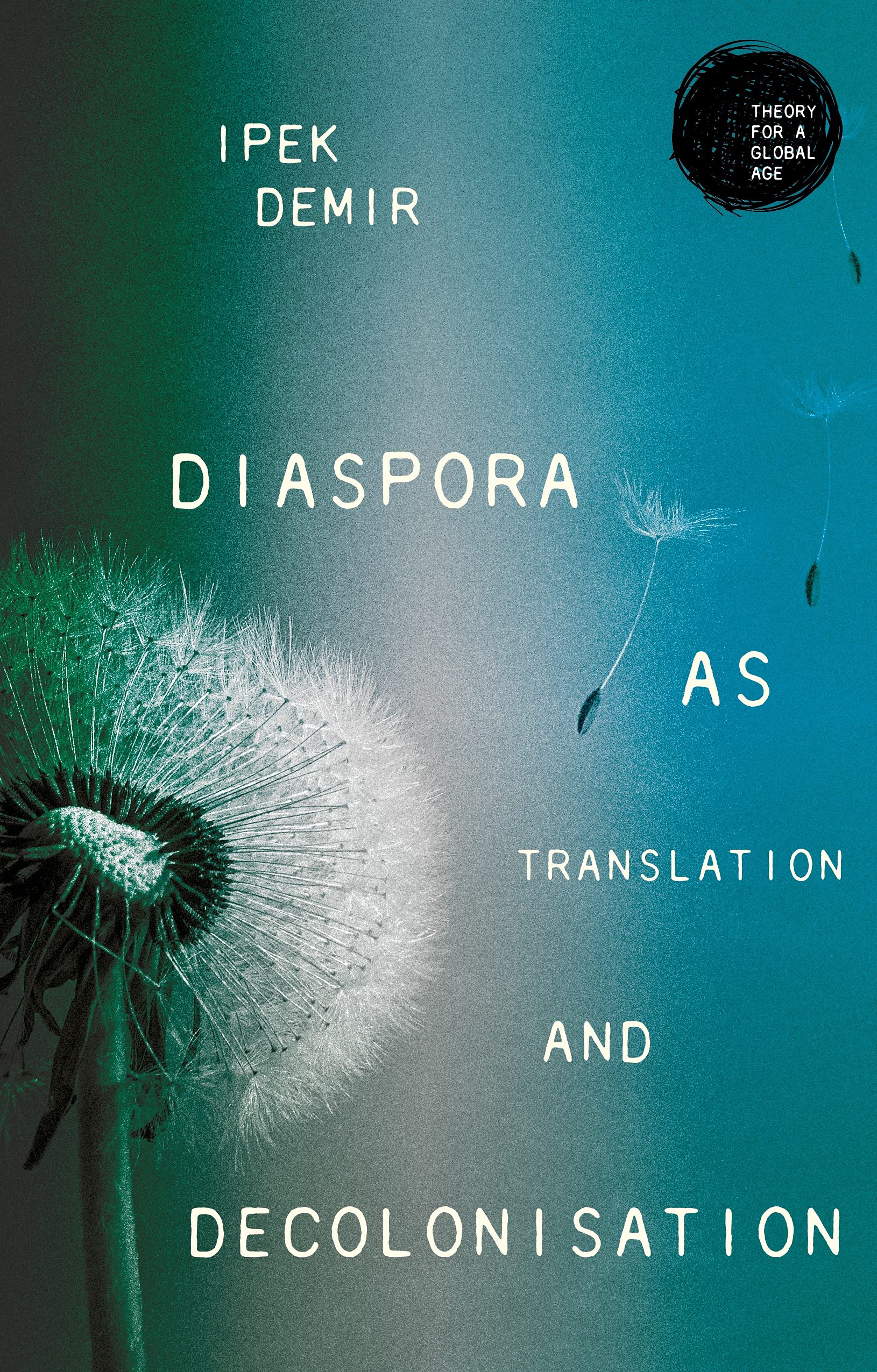 Diaspora as Translation and Decolonisation (Theory for a Global Age). Demir**