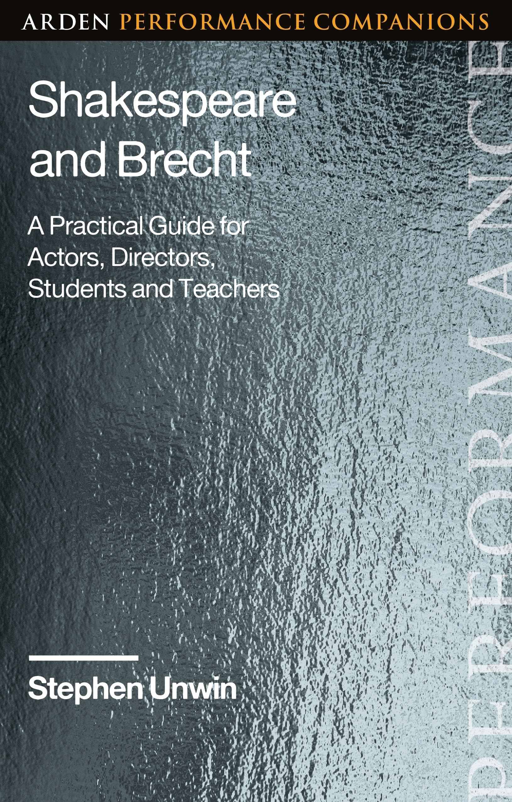 Shakespeare and Brecht: A Practical Guide for Actors, Directors, Students and Teachers (Arden Performance Companions)