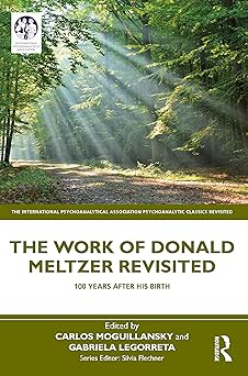 The Work of Donald Meltzer Revisited (The Inteational Psychoanalytical Association Psychoanalytic Classics Revisited)-Wow! eBook