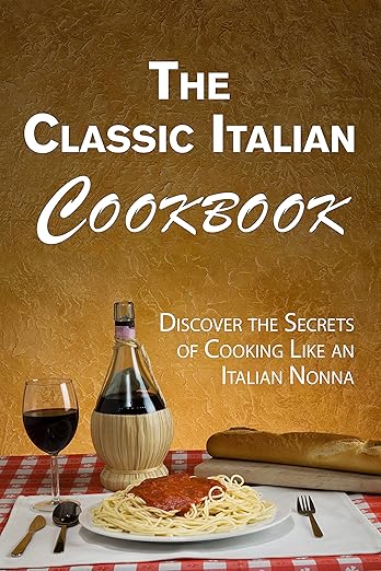 Amazon.com: The Classic Italian Cookbook: Discover the Secrets of ...