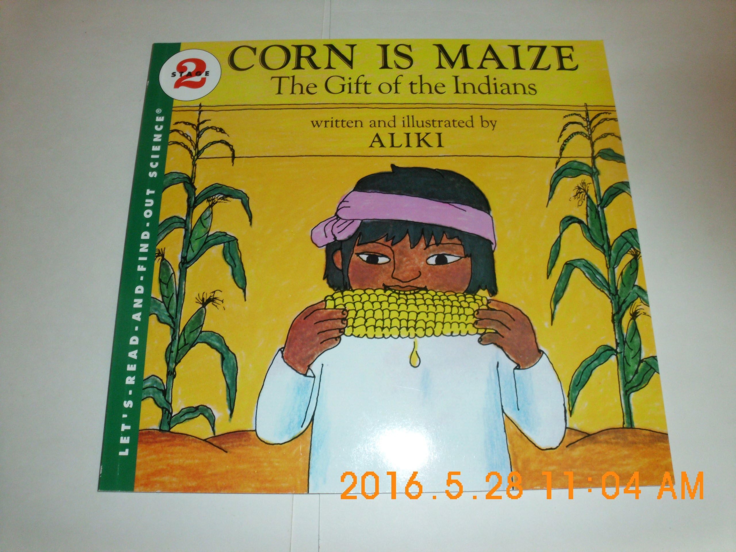 Corn Is Maize: The Gift of the Indians: An Illustrated Educational Picture Book About How Native Farmers Shared This Plant for Kids (Ages 4-8) (Let's-Read-and-Find-Out Science 2)