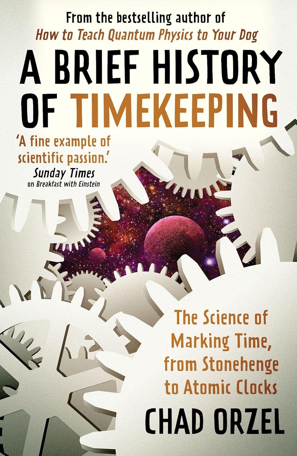 A Brief History of Timekeeping The Science of Marking Time, from Stonehenge to Atomic Clocks