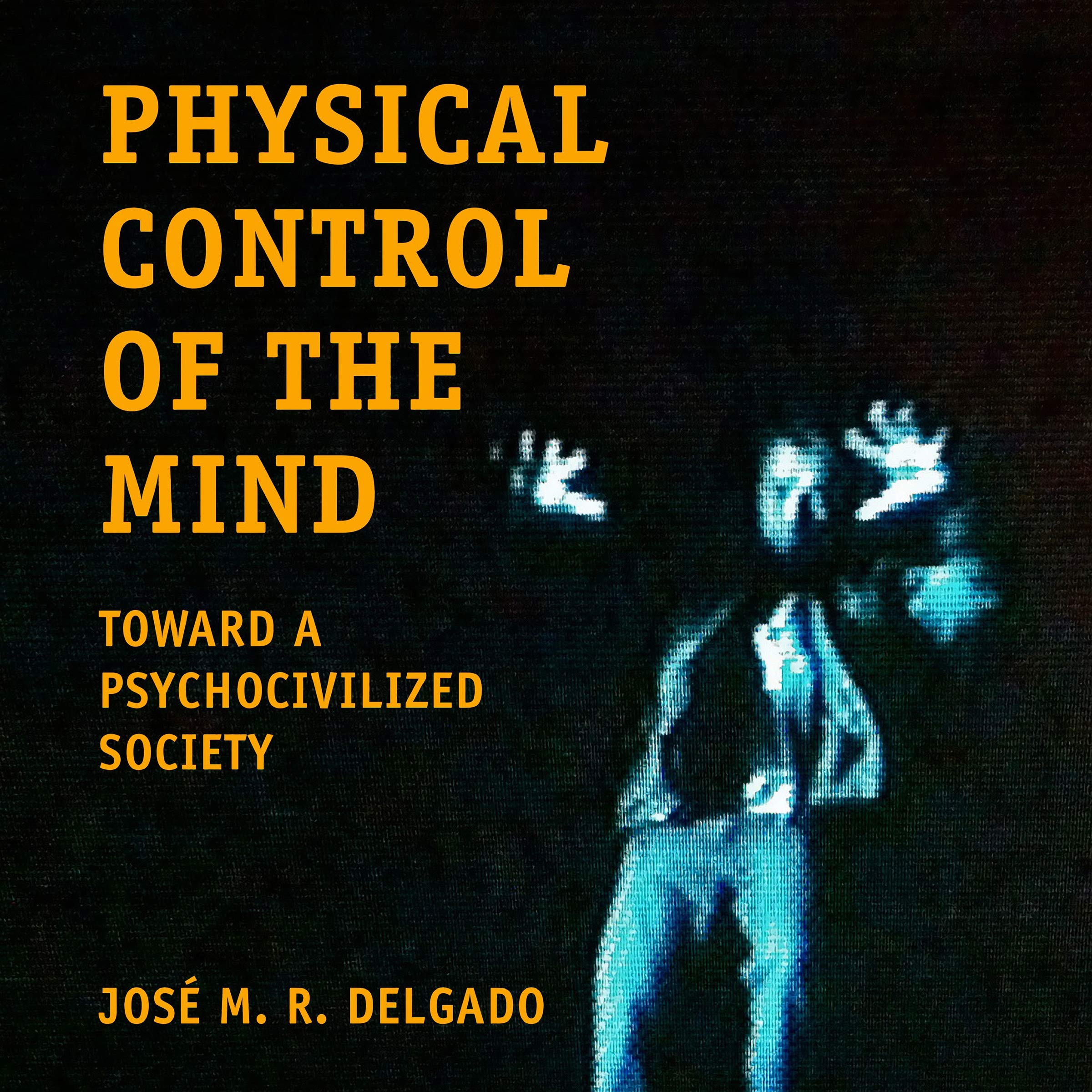 Physical Control of the Mind: Toward a Psychocivilized Society