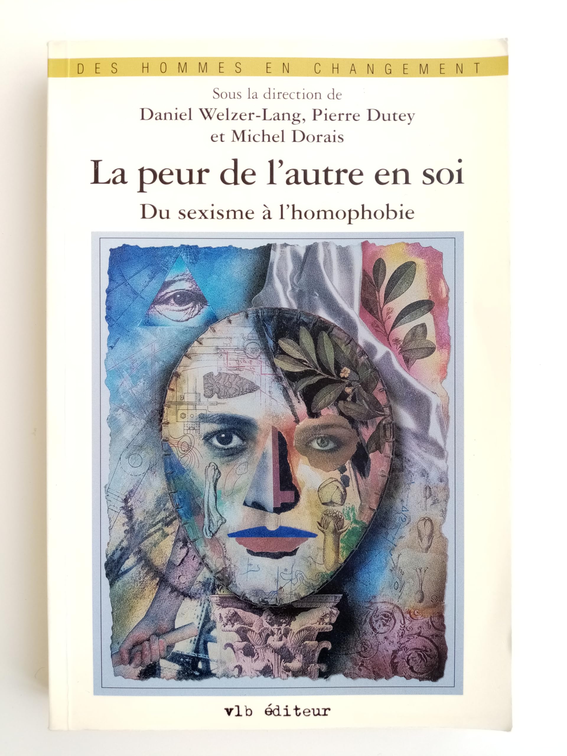 La peur de l'autre en soi. Du sexisme à l'homophobie: PEUR DE L'AUTRE EN SOI -LA Dorais, Michel; Dutey, Pierre and Welzer-Lang, Daniel