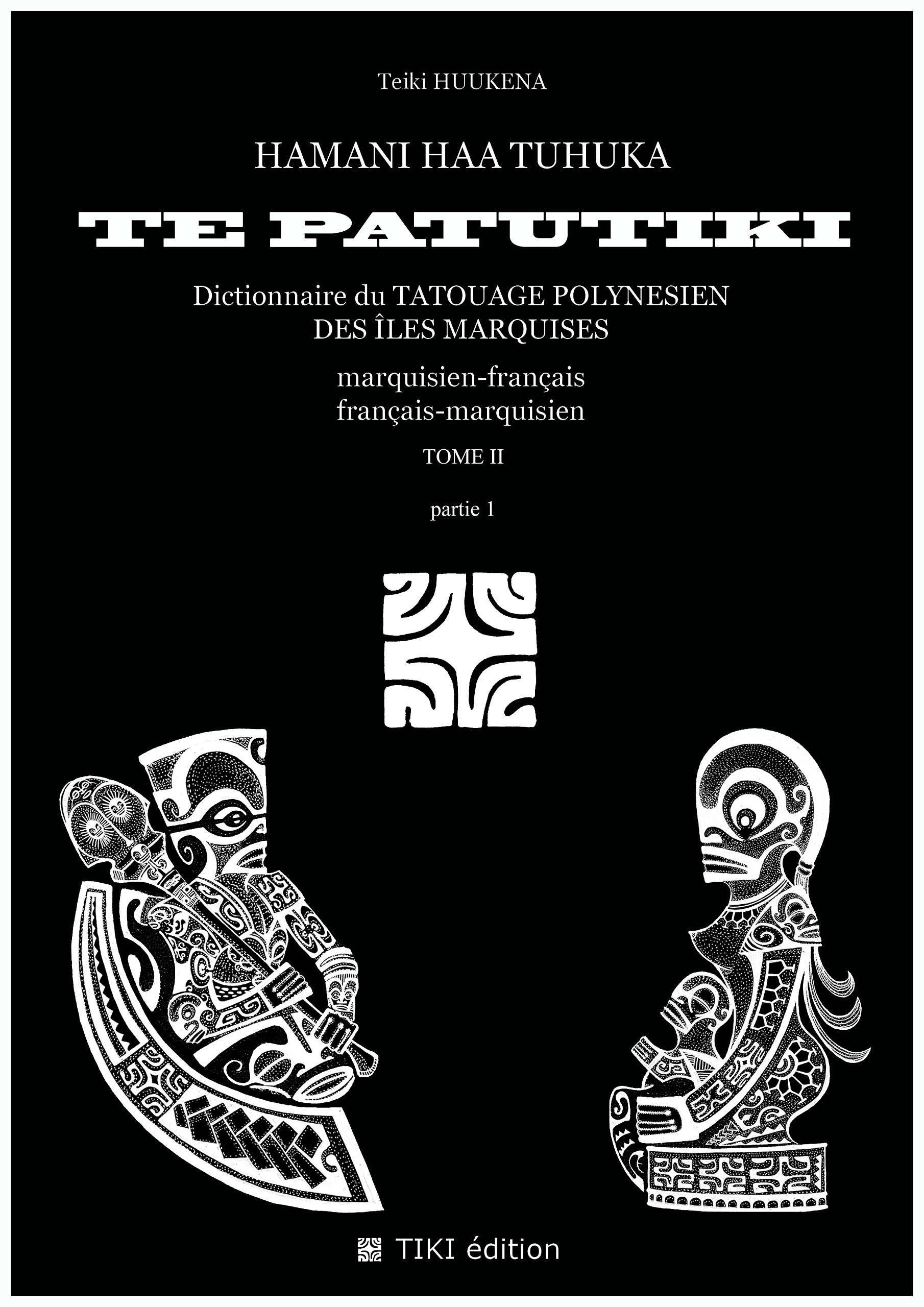 Dictionnaire Des Symboles Du Tatouage Polynésien Pdf Amazon.fr - Hamani ha'a tuhuka te patutiki. Dictionnaire du tatouage  polynésien des îles Marquises marquisien-français et français-marquisien  Tome 2 - Teiki HUUKENA, Teiki HUUKENA - Livres