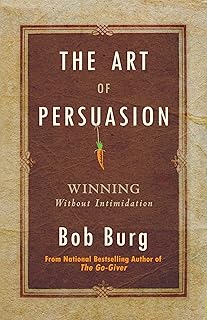 The Art of Persuasion: Winning Without Intimidation