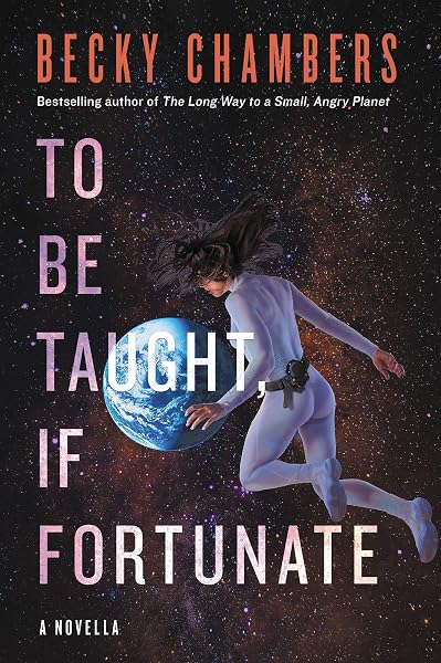 Cover of To Be Taught, If Fortunate by Becky Chambers