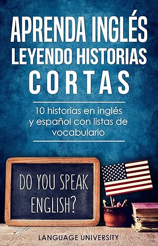 Aprenda inglés leyendo historias cortas 10 historias en inglés y español con listas de vocabulario (Spanish Edition)