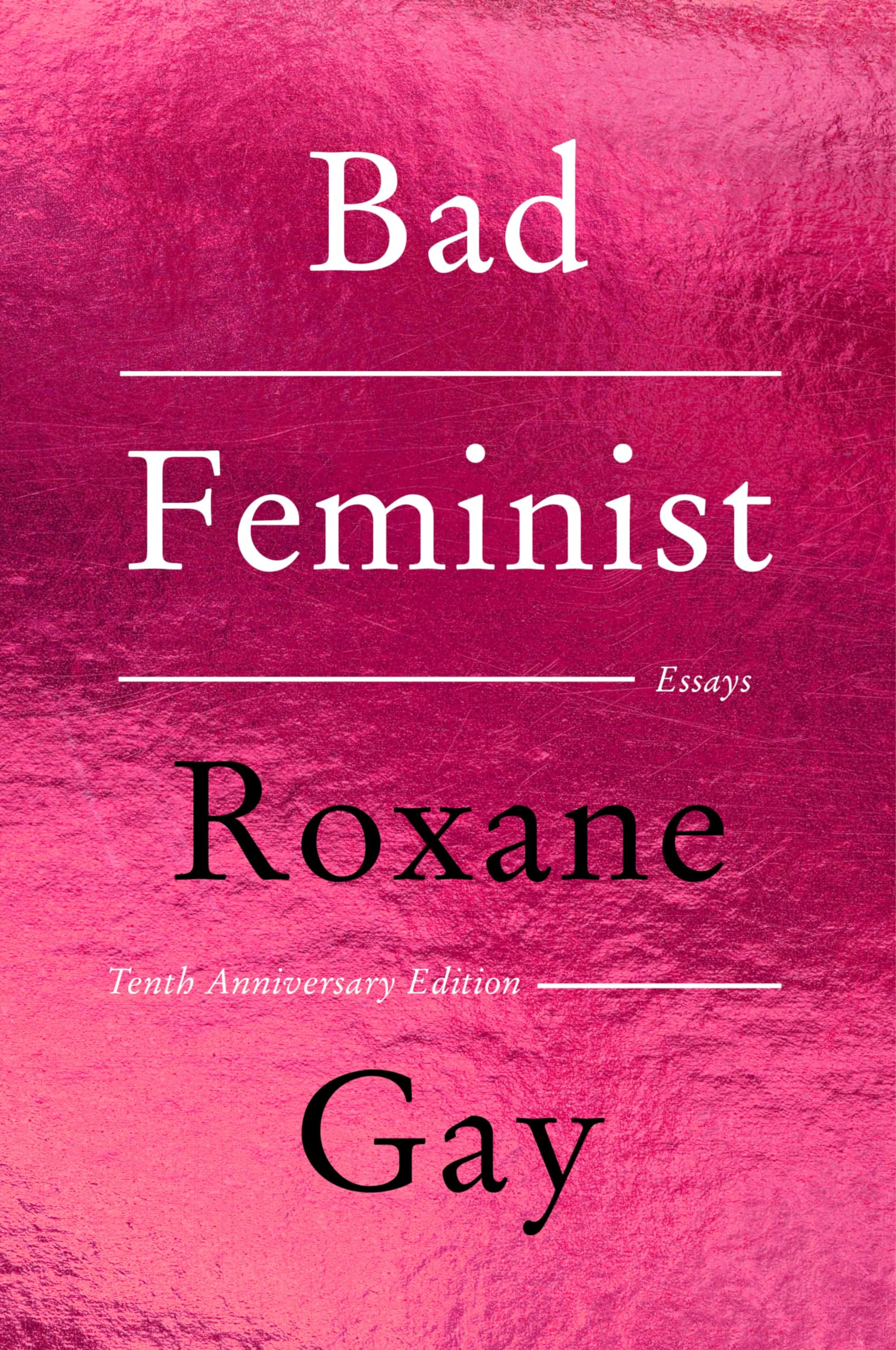 Bad Feminist [Tenth Anniversary Limited Collector's Edition]: Essays