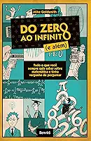 Do zero ao infinito (e além): Tudo o que você sempre quis saber sobre matemática e tinha vergonha de perguntar
