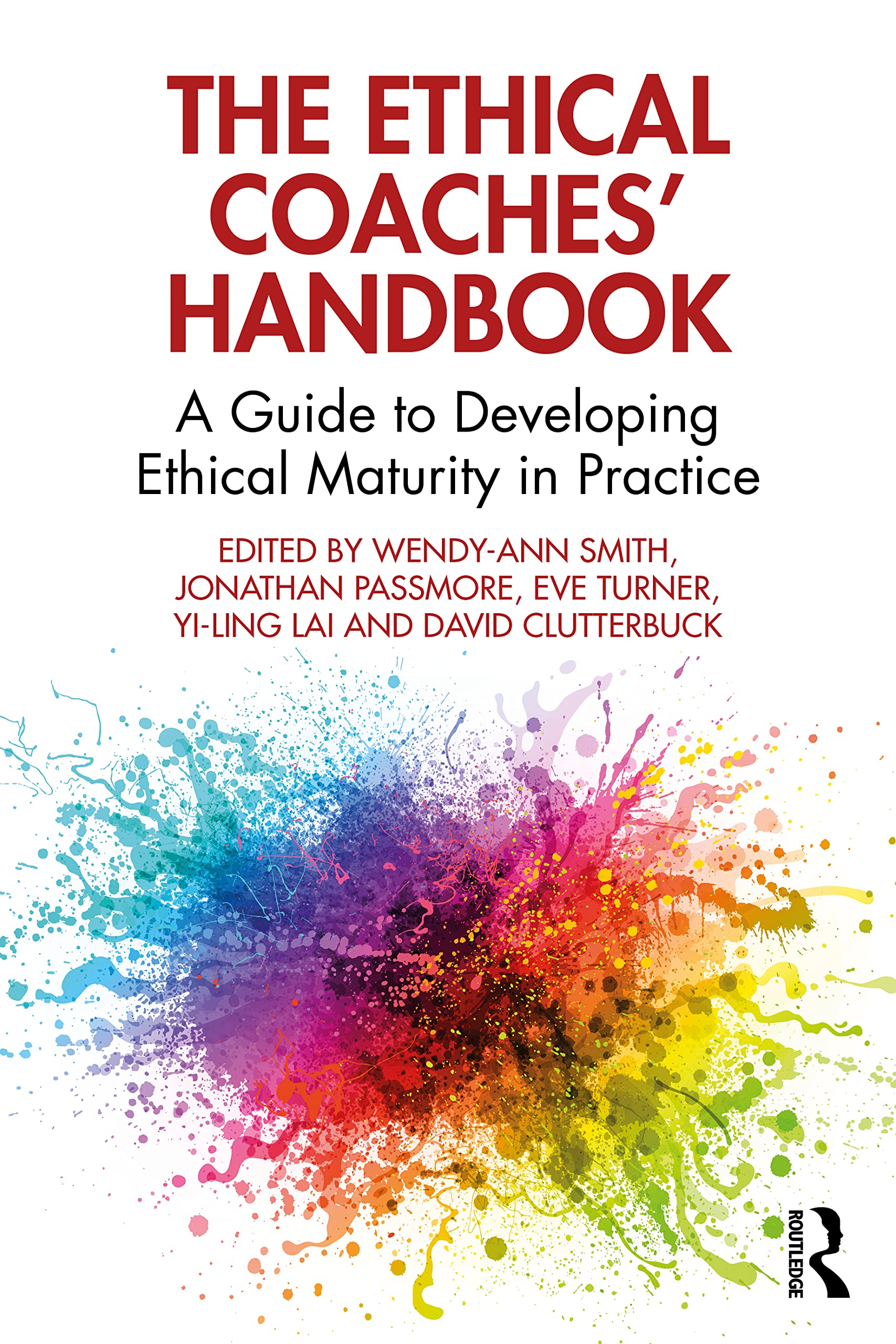 The Ethical Coaches’ Handbook: A Guide to Developing Ethical Maturity in Practice (The Coaches' Handbook Series)
