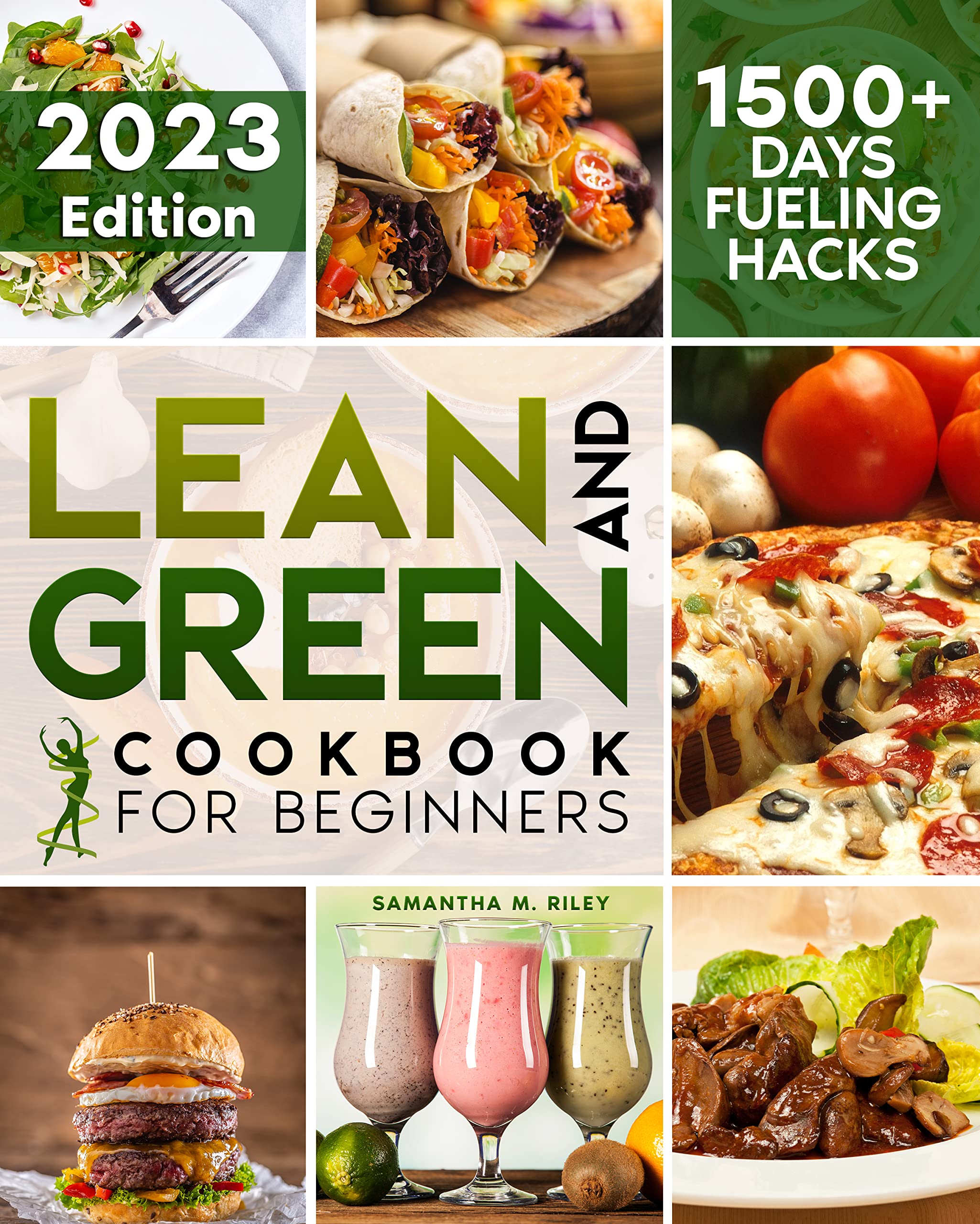 Lean and Green Cookbook for Beginners: Discover How to Lose Weight with This Lean and Green Recipe Book. With 1500 Days Fueling Hacks, 5/1 and 4/2/1 Meal Plans to Slim Down and Stay Healthy