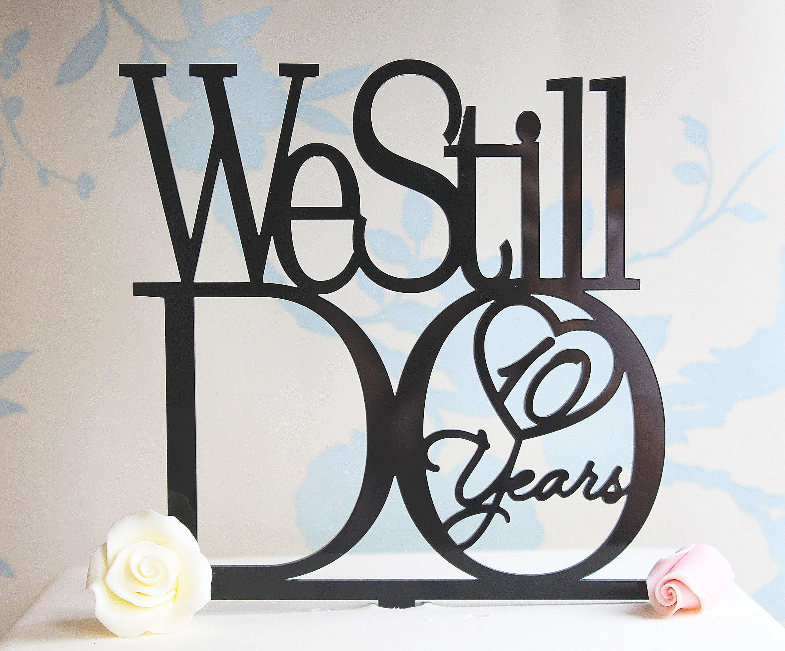 We Still Do 10 Years - Acrylic Wedding Anniversary Cake Topper (Silver)