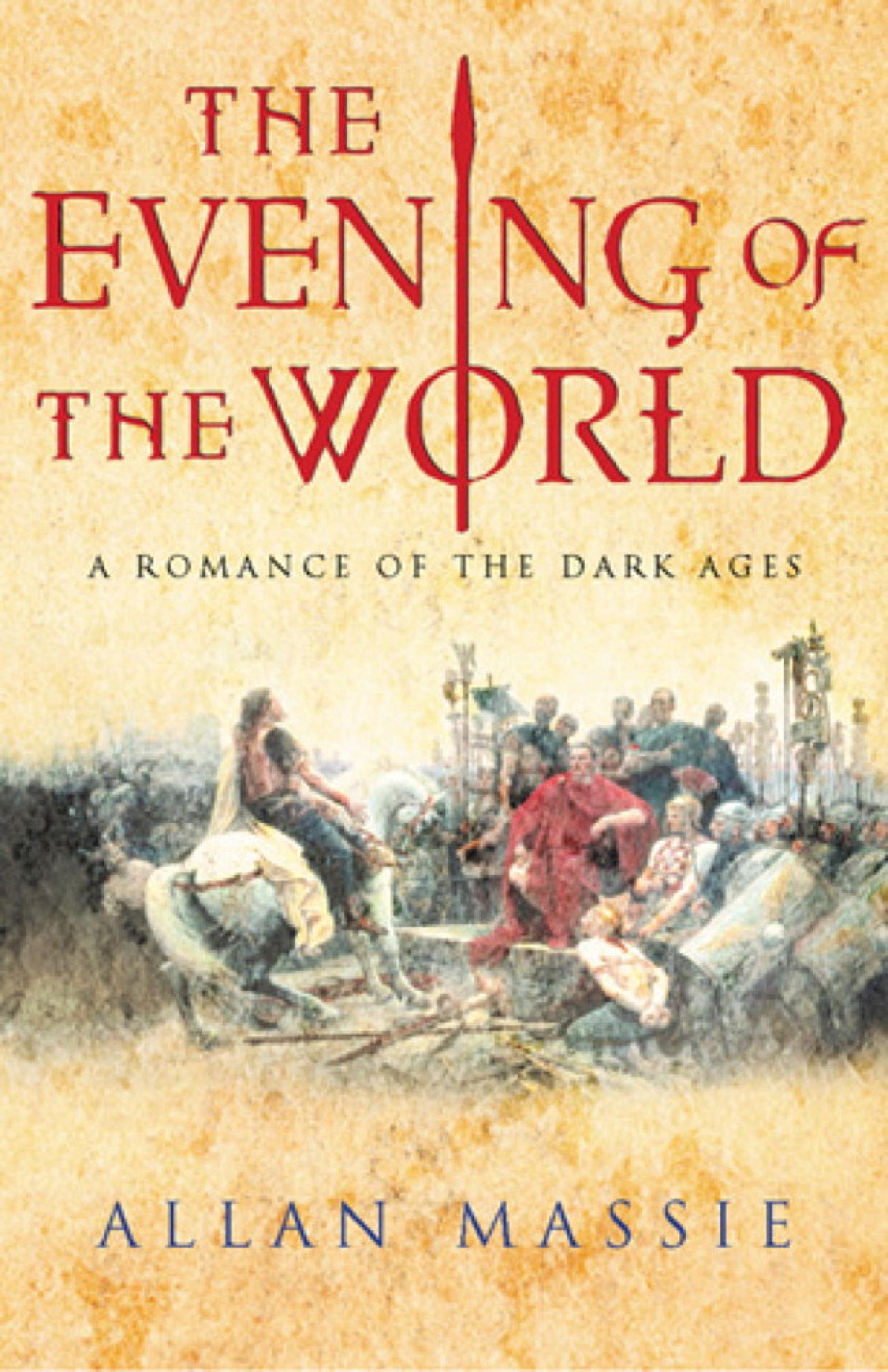 The Evening of the World: A Novel of the Dark Ages (Matter of Eternal Rome)