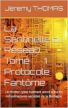 La Sentinelle du Réseau — Tome 1 : Protocole Fantôme: Un thriller cyber haletant ancré dans les infrastructures secrètes de la Bretagne