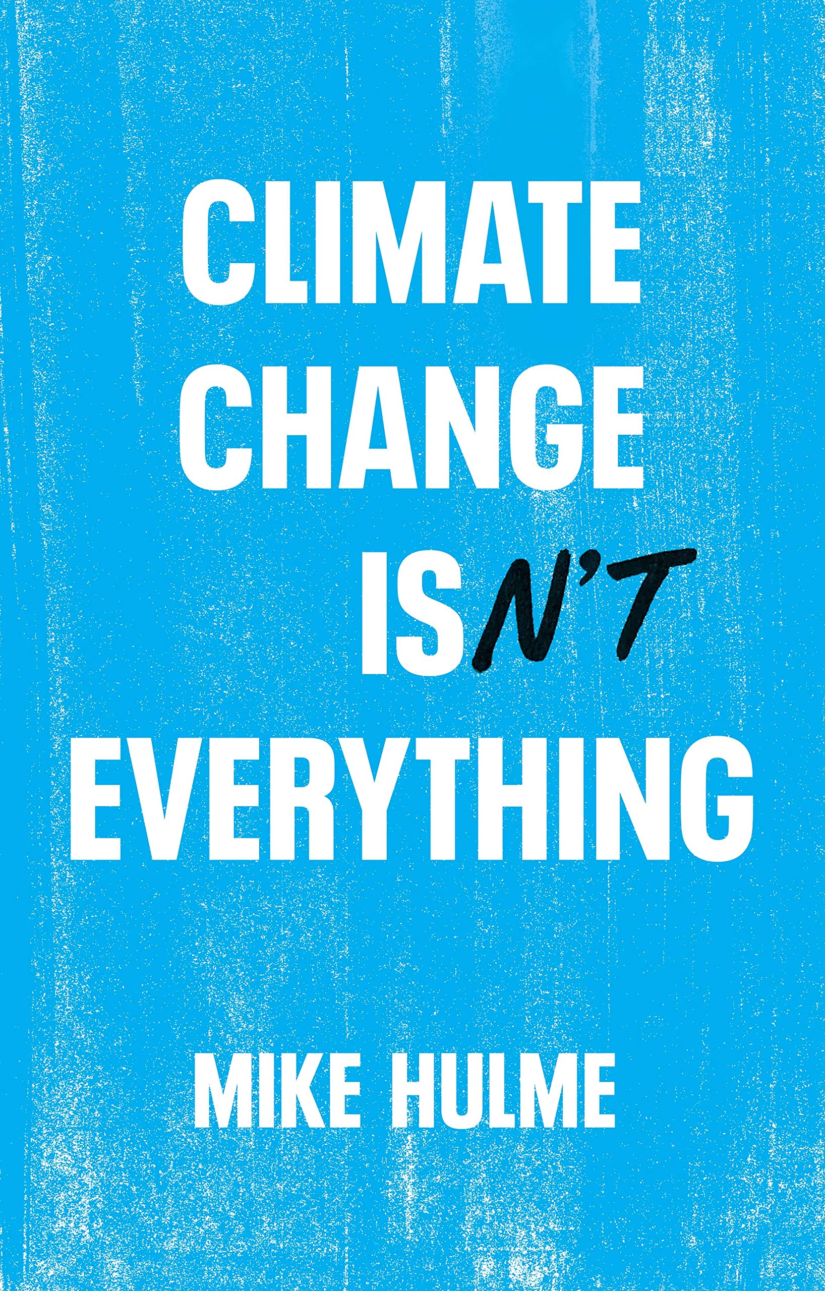 Climate Change isn't Everything: Liberating Climate Politics from Alarmism