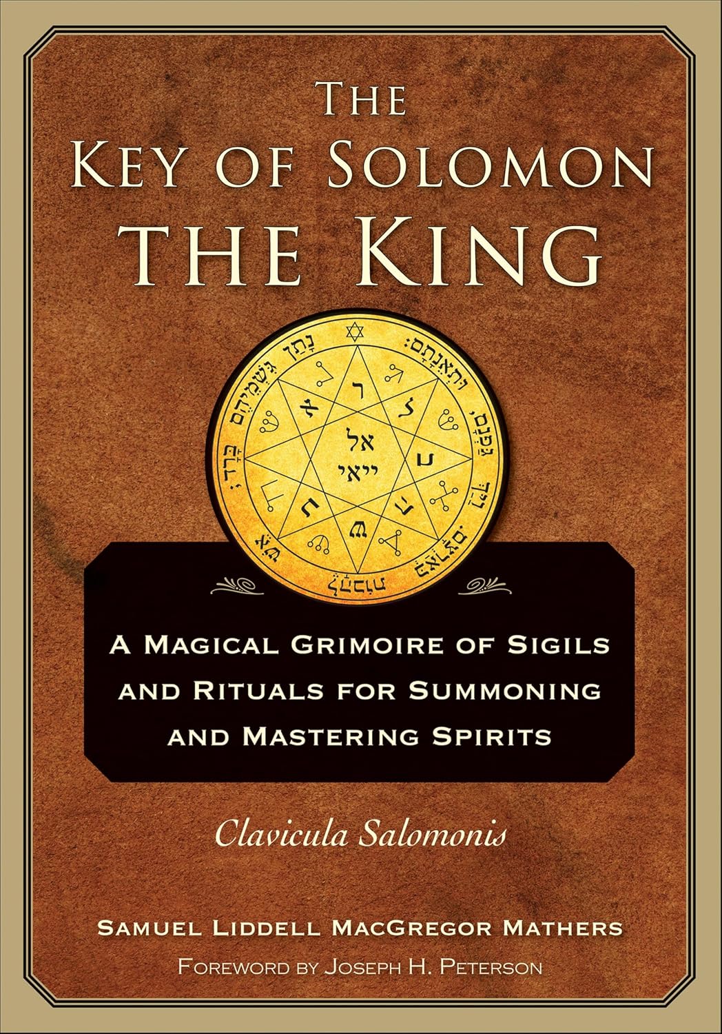 The Key of Solomon the King: Clavicula Salomonis