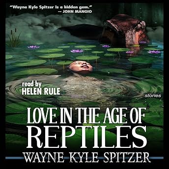 Love in the Age of Reptiles Audiobook by Wayne Kyle Spitzer episode artwork