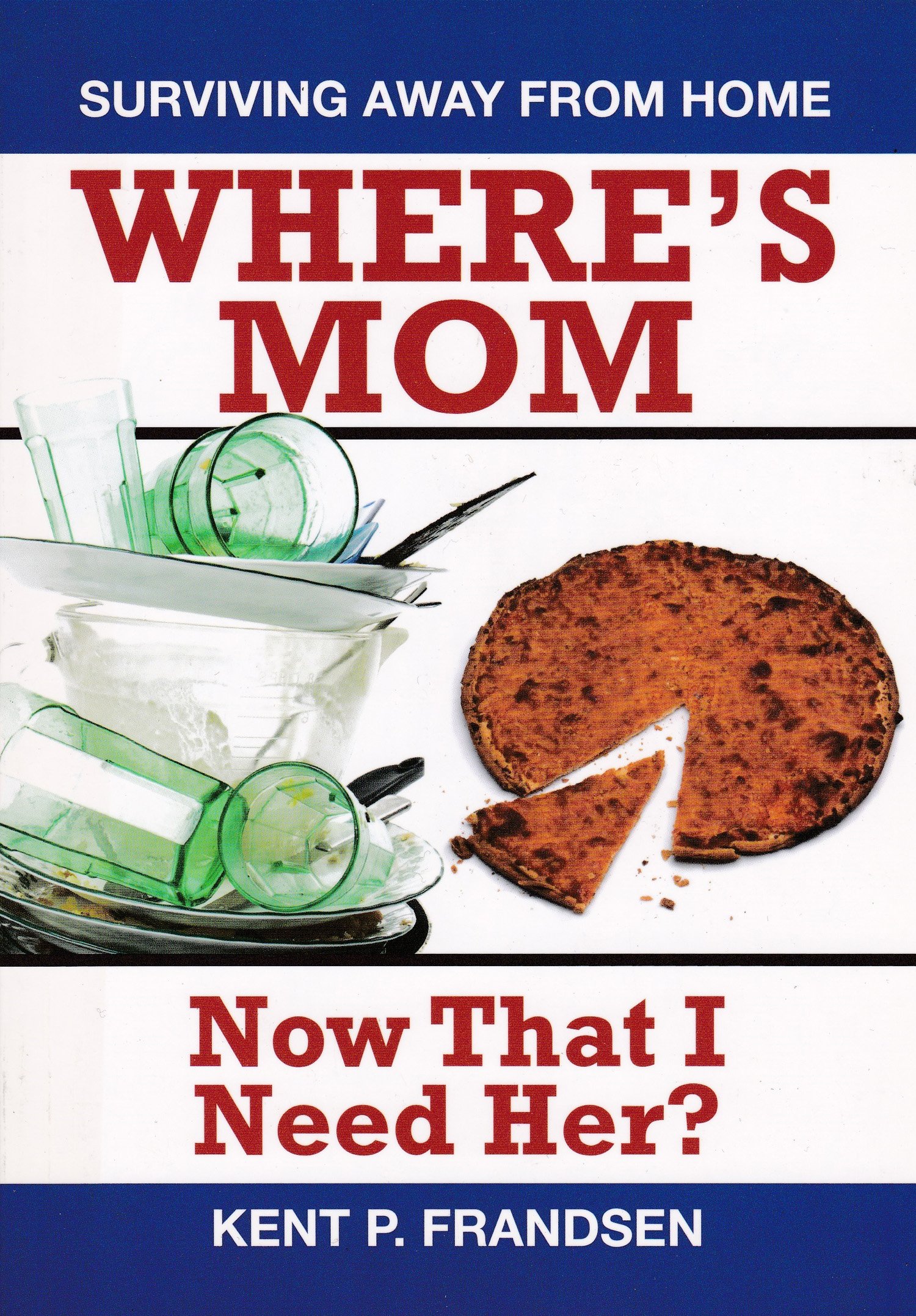 Where's Mom Now That I Need Her? [Paperback] Kent P. Frandsen