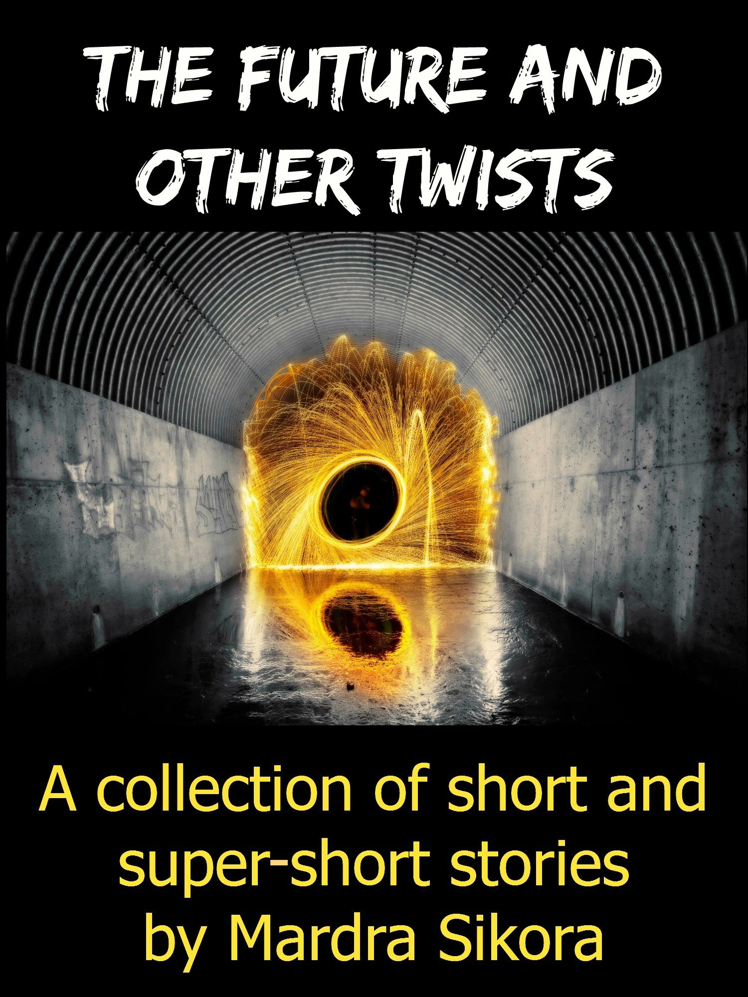 The Future and Other Twists: A collection of short and super-short stories