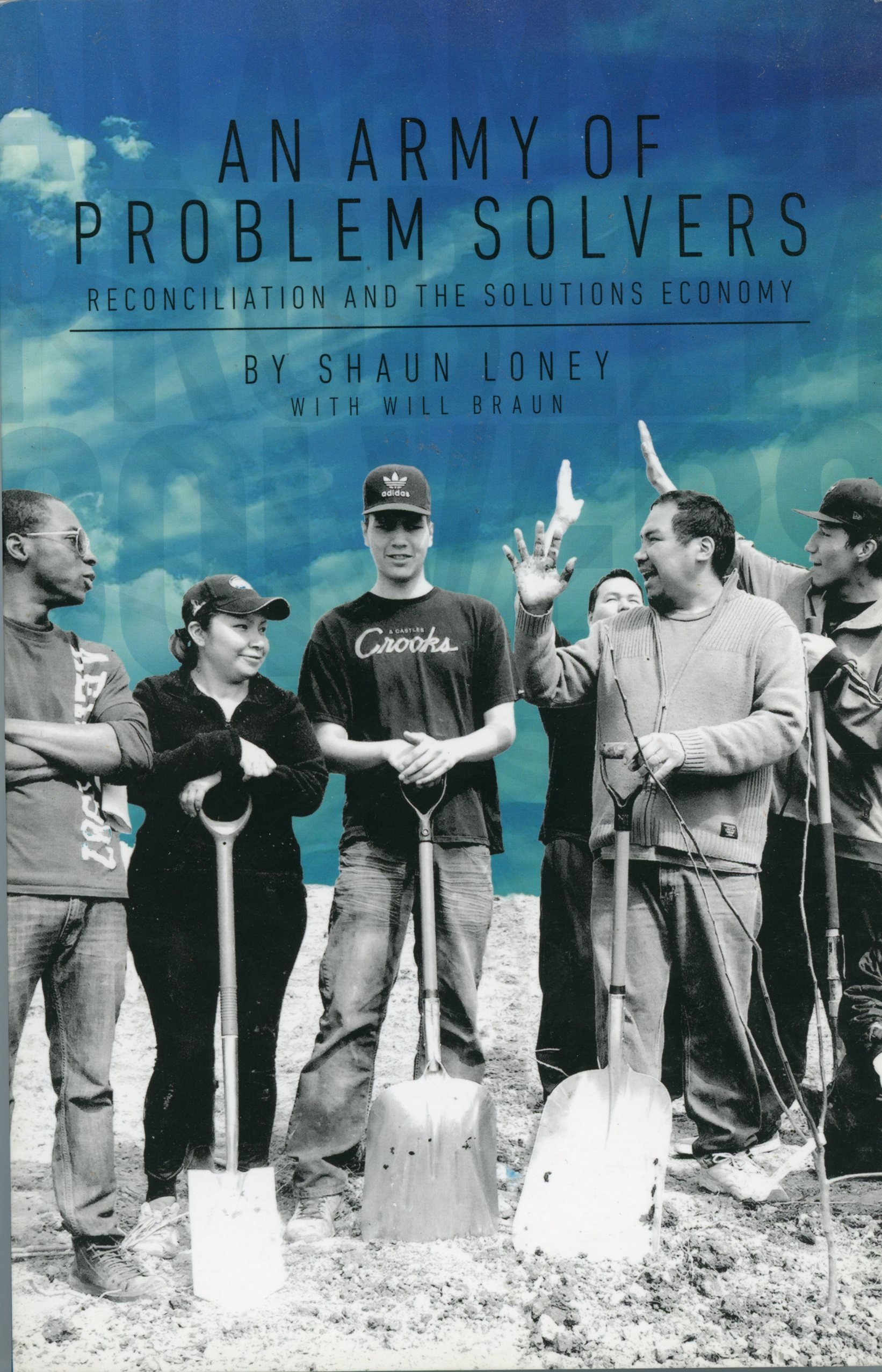 An Army of Problem Solvers: Reconciliation and the Solutions Economy [Paperback] Loney, Shaun; Braun, Will