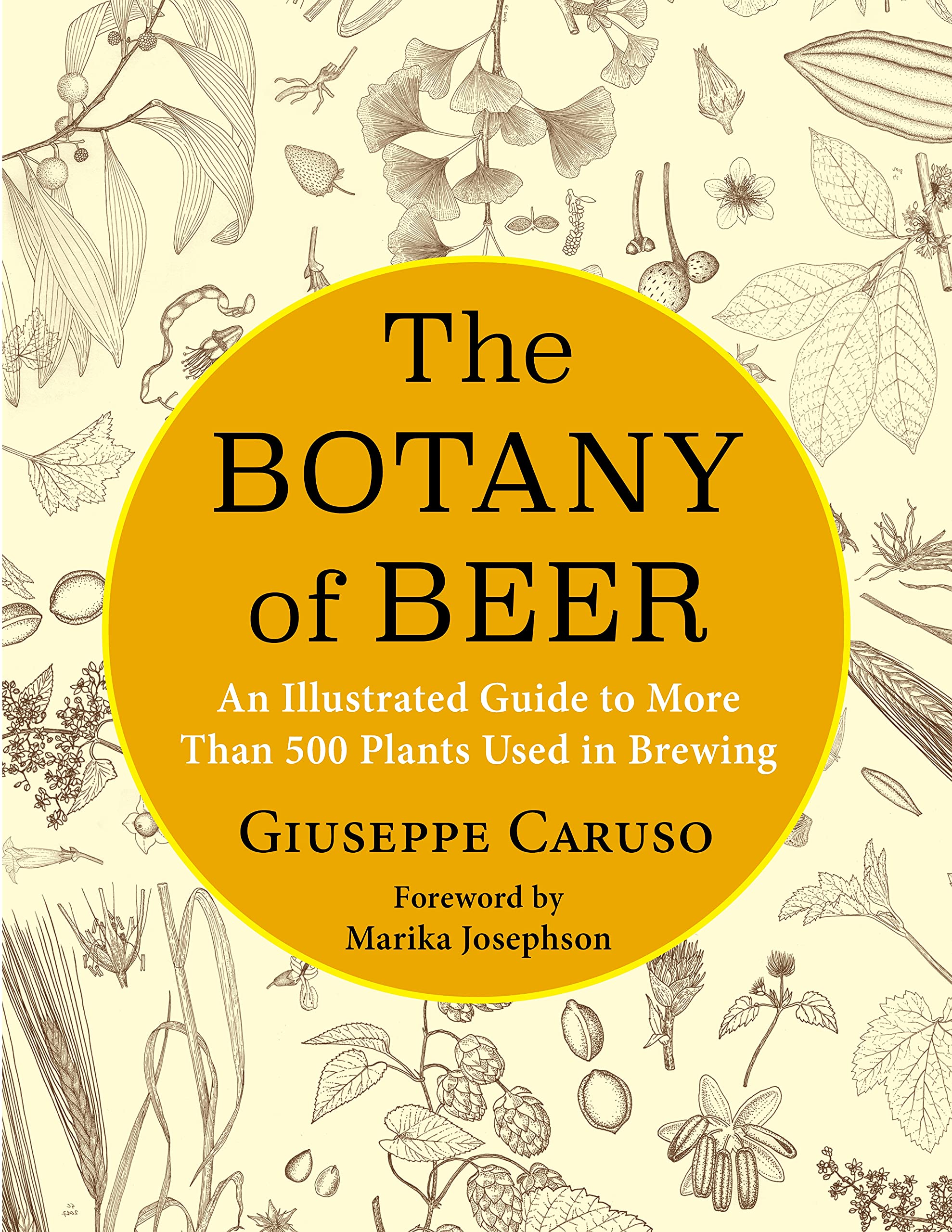 The Botany of Beer: An Illustrated Guide to More Than 500 Plants Used in Brewing (Arts and Traditions of the Table: Perspectives on Culinary History)